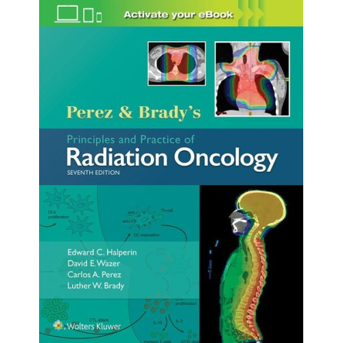 Edward C. Halperin David E. Wazer Carlos A. Perez Luther W. Brady - Perez & Brady's Principles and Practice of Radiation Oncology