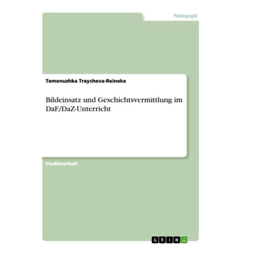 Temenuzhka Traycheva-Reineke - Bildeinsatz und Geschichtsvermittlung im DaF/DaZ-Unterricht