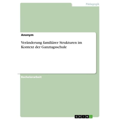 Veränderung familiärer Strukturen im Kontext der Ganztagsschule