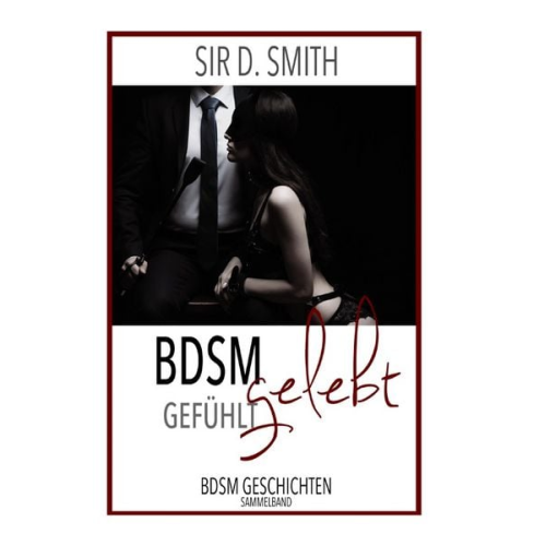 Sir D. Smith - BDSM gefühlt gelebt