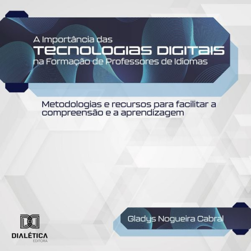 Gladys Nogueira Cabral - A Importância das Tecnologias Digitais na Formação de Professores de Idiomas