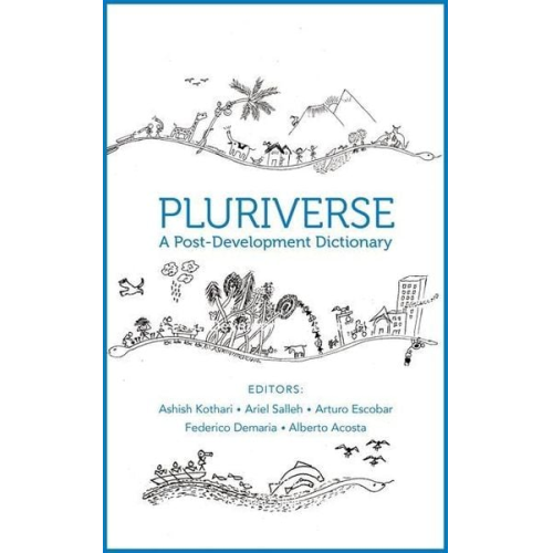 Alberto Acosta Ariel Salleh Arturo Escobar Ashish Kothari Federico Demaria - Pluriverse - A Post-Development Dictionary