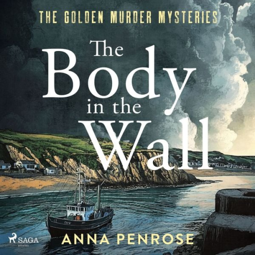 Anna Penrose - The Body in the Wall: An unputdownable whodunnit set in an idyllic Cornish village