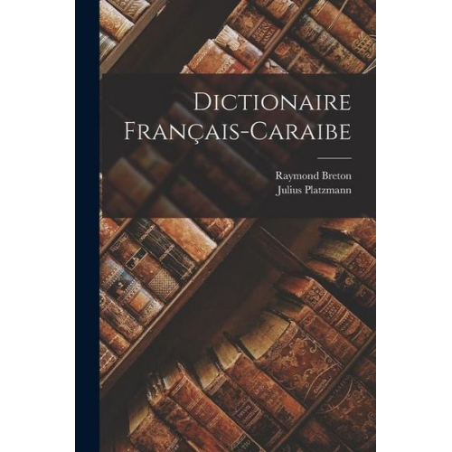 Raymond Breton Julius Platzmann - Dictionaire Français-Caraibe