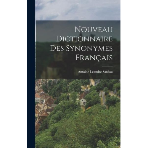 Antoine Léandre Sardou - Nouveau Dictionnaire Des Synonymes Français