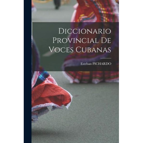 Esteban Pichardo - Diccionario Provincial De Voces Cubanas