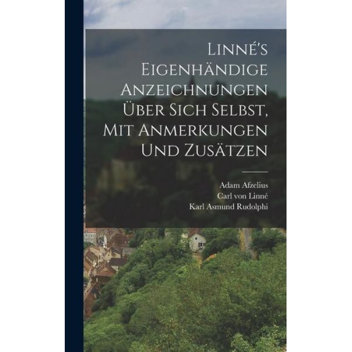 Carl von Linne Adam Afzelius Karl Lappe - Linné's eigenhändige Anzeichnungen über sich Selbst, mit Anmerkungen und Zusätzen