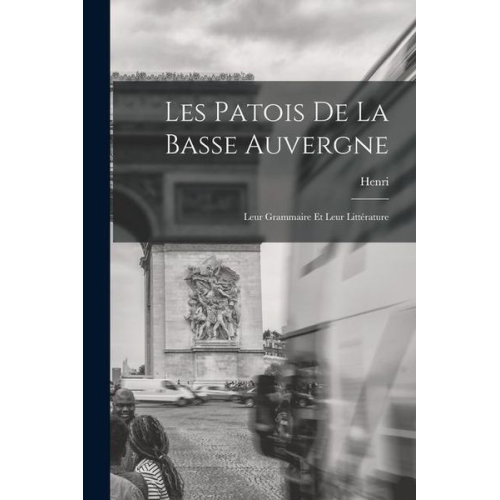 Henri Doniol - Les patois de la Basse Auvergne; leur grammaire et leur littérature