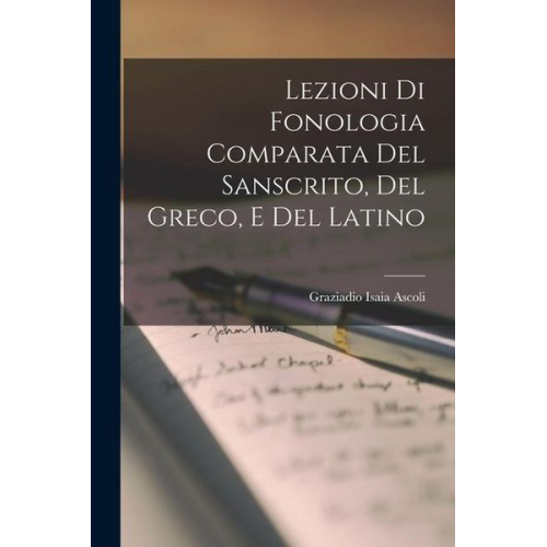 Graziadio Isaia Ascoli - Lezioni di Fonologia Comparata del Sanscrito, del Greco, e del Latino