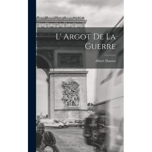 Dauzat Albert - L' Argot de la Guerre
