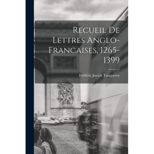 Frédéric Joseph Tanquerey - Recueil de Lettres Anglo-Francaises, 1265-1399