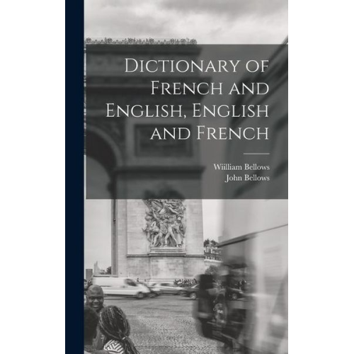 John Bellows Wiilliam Bellows - Dictionary of French and English, English and French