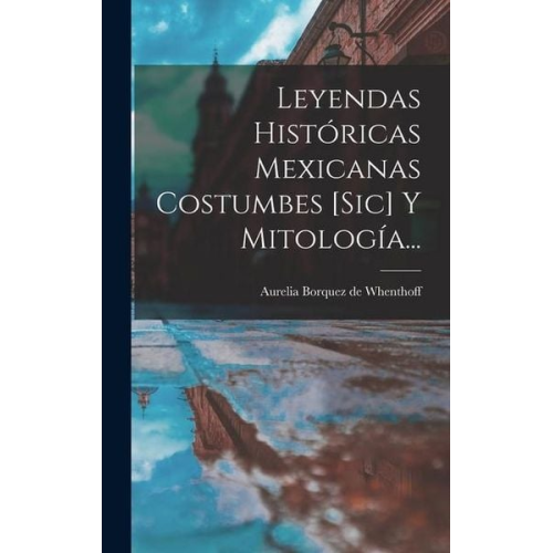 Leyendas Históricas Mexicanas Costumbes [sic] Y Mitología...