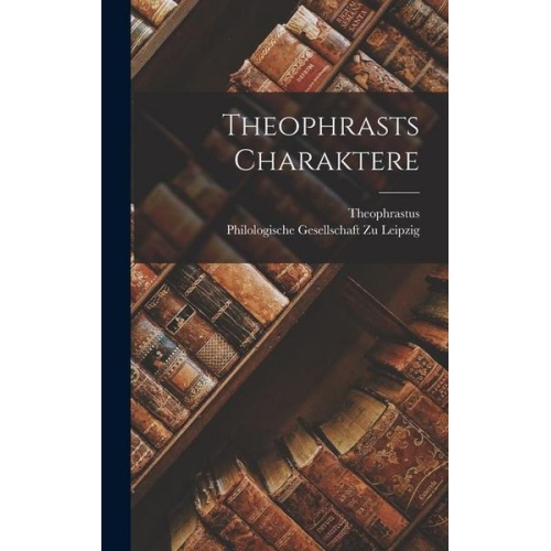 Theophrastus - Theophrasts Charaktere