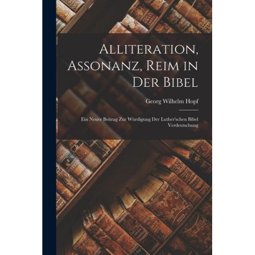 Georg Wilhelm Hopf - Alliteration, Assonanz, Reim in Der Bibel