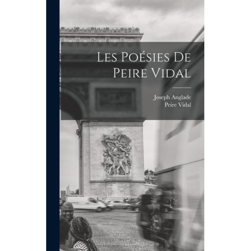 Joseph Anglade - Les Poésies De Peire Vidal