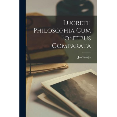Jan Woltjer - Lucretii Philosophia cum Fontibus Comparata