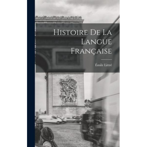 Émile Littré - Histoire De La Langue Française