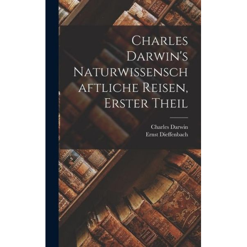 Charles Darwin Ernst Dieffenbach - Charles Darwin's Naturwissenschaftliche Reisen, erster Theil