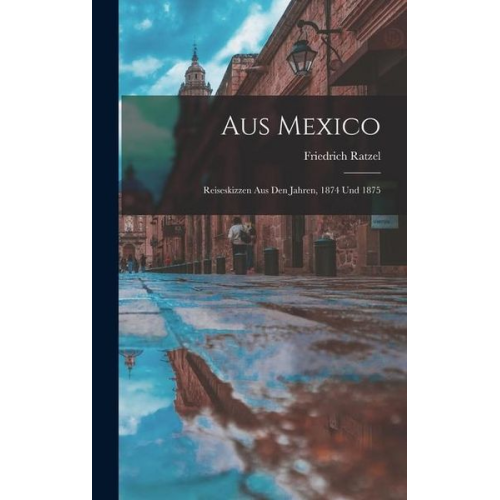 Friedrich Ratzel - Aus Mexico