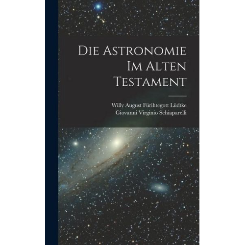 Giovanni Virginio Schiaparelli Willy August Fürihtegott Lüdtke - Die Astronomie Im Alten Testament