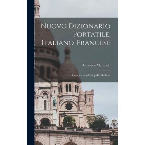 Giuseppe Martinelli - Nuovo Dizionario Portatile, Italiano-Francese: Compendiato Da Quello D'alberti