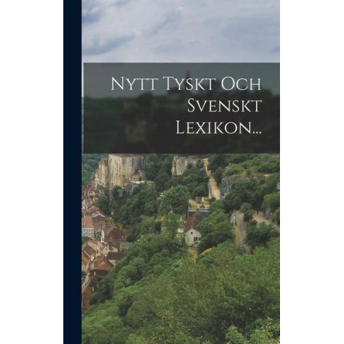 Nytt Tyskt Och Svenskt Lexikon...