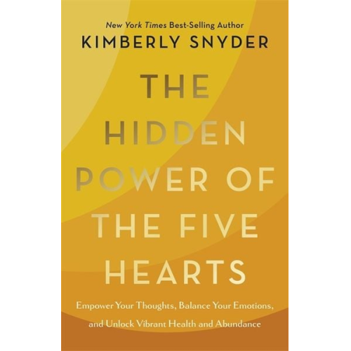 Kimberly Snyder - The Hidden Power of the Five Hearts
