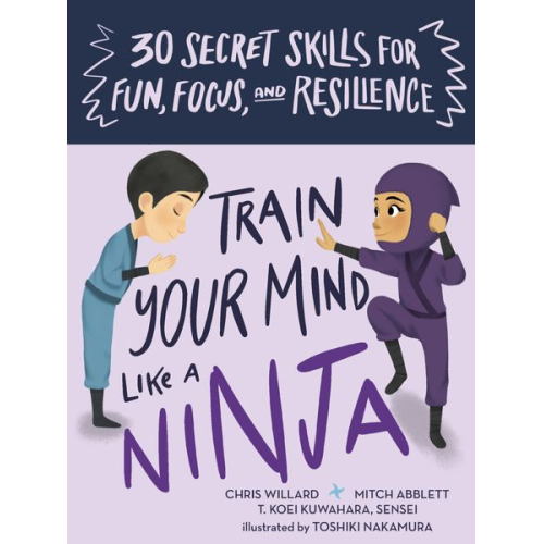 Mitch Abblett Christopher Willard Sensei Kuwuhara T. Koei - Train Your Mind Like a Ninja