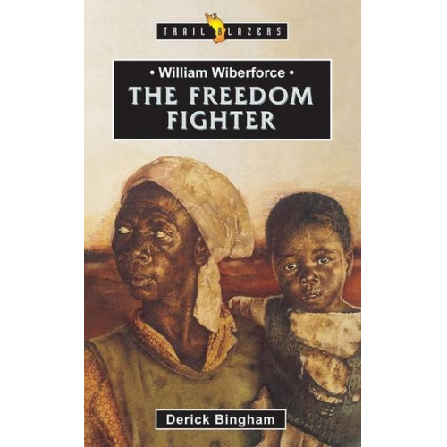 Derick Null Bingham - William Wilberforce: The Freedom Fighter