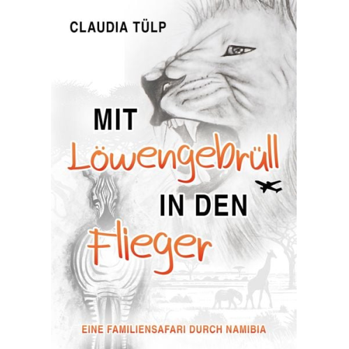 Claudia Tülp - Mit Löwengebrüll in den Flieger