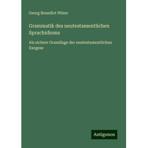 Georg Benedict Winer - Grammatik des neutestamentlichen Sprachidioms