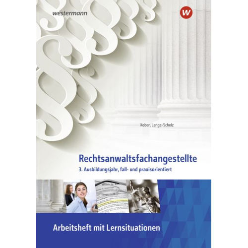 Elke Lange-Scholz Martina Kober - Rechtsanwaltsfachangestellte. 3. Ausbildungsjahr, fall- und praxisorientiert Arbeitsheft