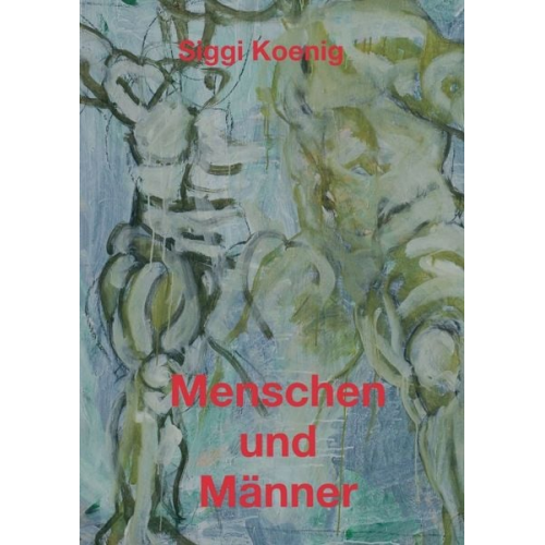 Siggi Koenig - Menschen und Männer