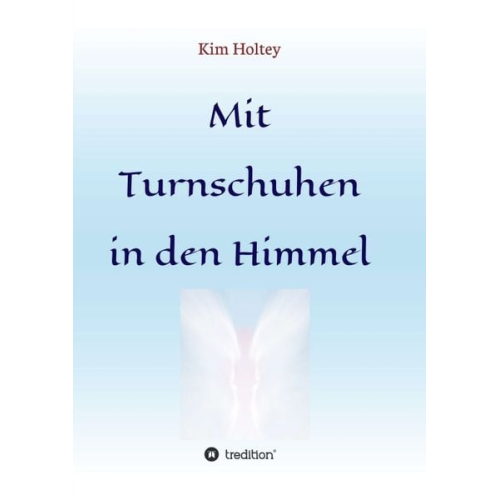 Kim Holtey - Mit Turnschuhen in den Himmel
