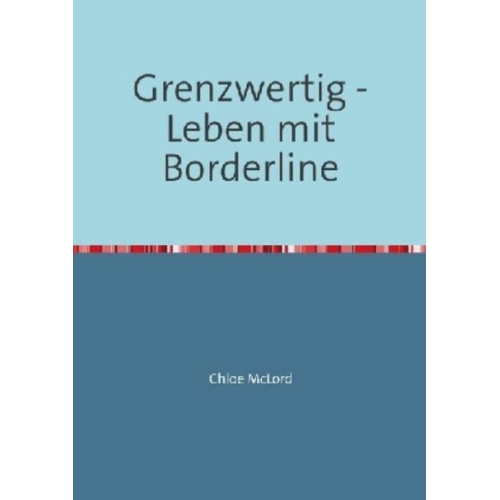 Chloe McLord - Grenzwertig - Leben mit Borderline