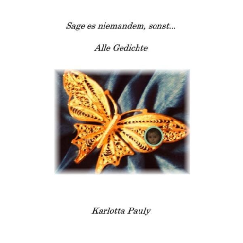 Karlotta Pauly - Sage es niemandem, sonst... Alle Gedichte