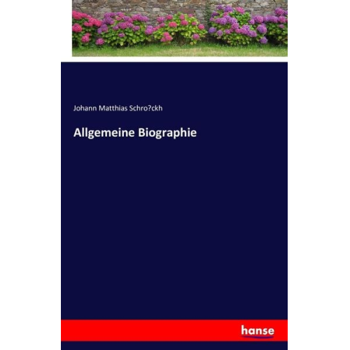 Johann Matthias Schro¿ckh - Allgemeine Biographie