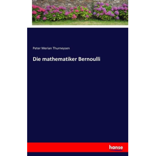 Peter Merian Thurneysen - Die mathematiker Bernoulli