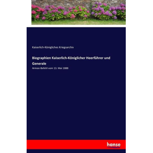 Kaiserlich-Königliches Kriegsarchiv - Biographien Kaiserlich-Königlicher Heerführer und Generale