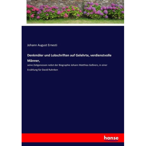 Johann August Ernesti - Denkmäler und Lobschriften auf Gelehrte, verdienstvolle Männer,