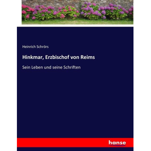 Heinrich Schrörs - Hinkmar, Erzbischof von Reims