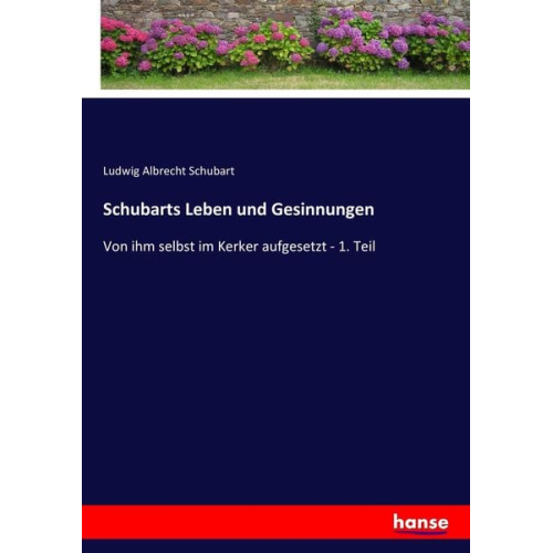 Ludwig Albrecht Schubart - Schubarts Leben und Gesinnungen