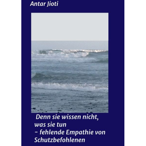 Antar Jioti - Denn sie wissen nicht, was sie tun - fehlende Empathie von Schutzbefohlenen