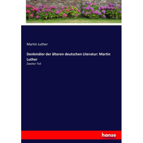 Martin Luther - Denkmäler der älteren deutschen Literatur: Martin Luther