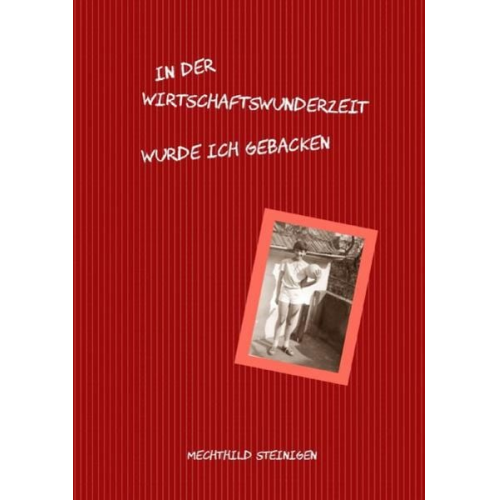 Mechthild Steinigen - In der Wirtschaftswunderzeit wurde ich gebacken
