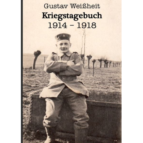 Janis Weissheit - Kriegstagebuch 1914-1918 Gustav Weißheit