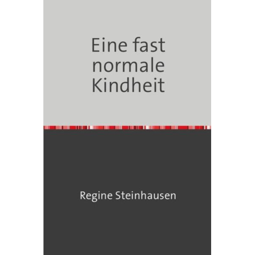 Regine Steinhausen - Eine fast normale Kindheit
