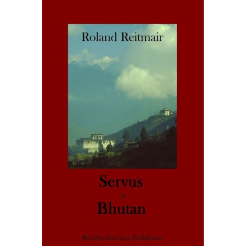 Roland Reitmair - Servus in Bhutan