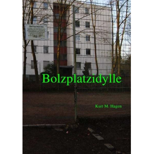 Kurt M. Hagen - Bolzplatzidylle